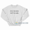 Into The Wine Not The Label Sweatshirt
