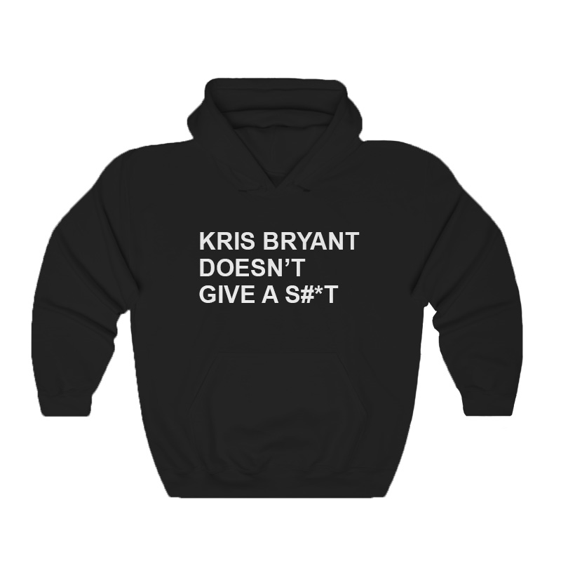 Kris Bryant Doesn't Give A Shit Hoodie