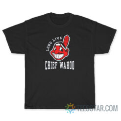 Long Live Chief Wahoo Cleveland Indians T-Shirt
