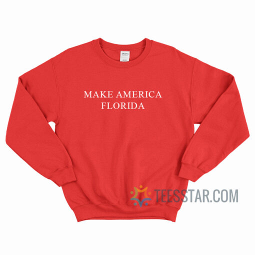 Make America Florida Sweatshirt For Unisex