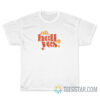 Funny Oh Hell Yes T-Shirt