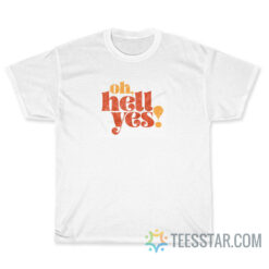 Funny Oh Hell Yes T-Shirt