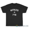 Ruthless As Fuck T-Shirt
