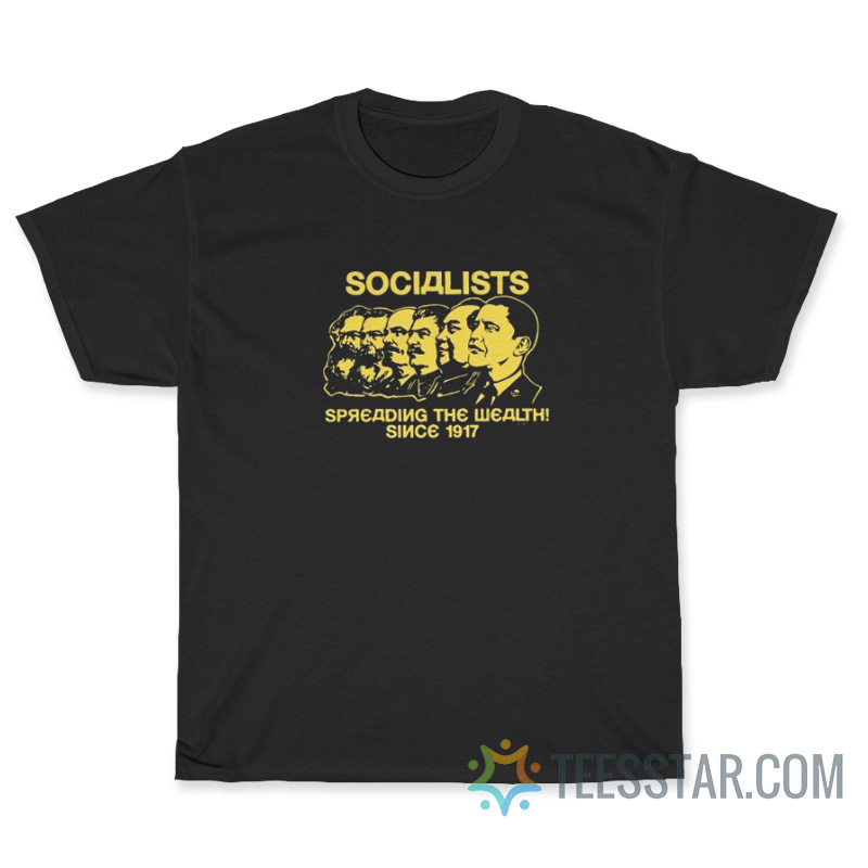 Socialists Spreading The Wealth Since 1917 T-Shirt