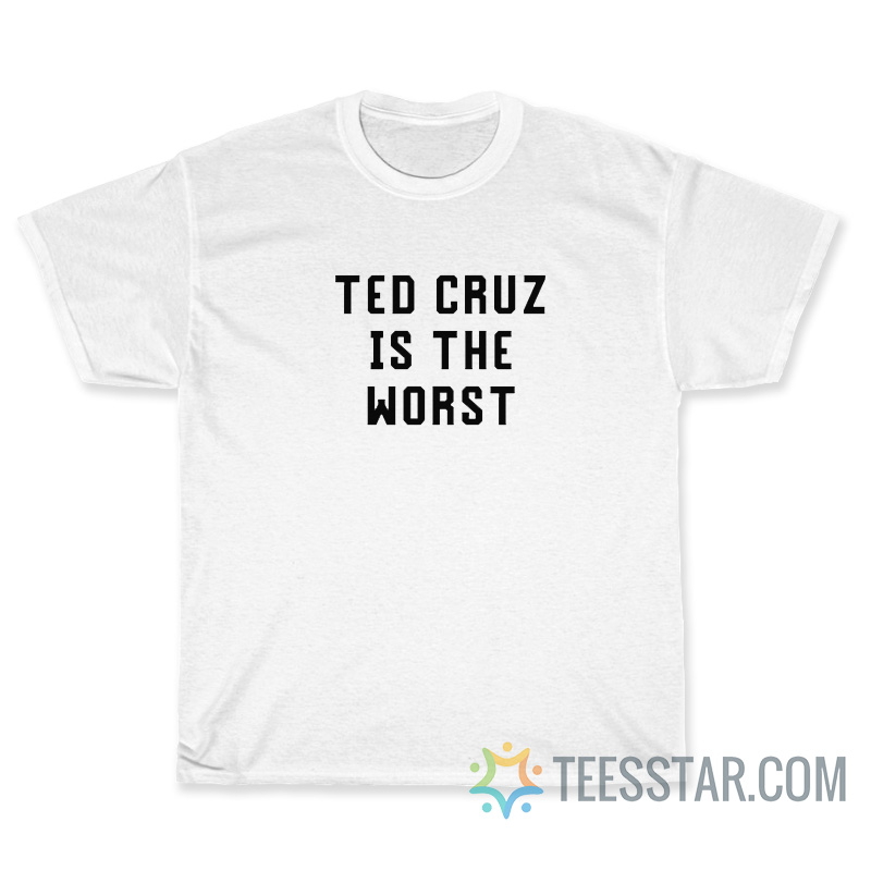 Funny Ted Cruz Is The Worst T-Shirt