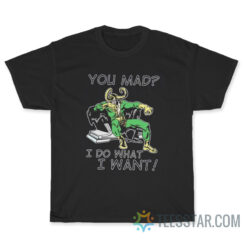 Loki You Mad I Do What I Want T-Shirt