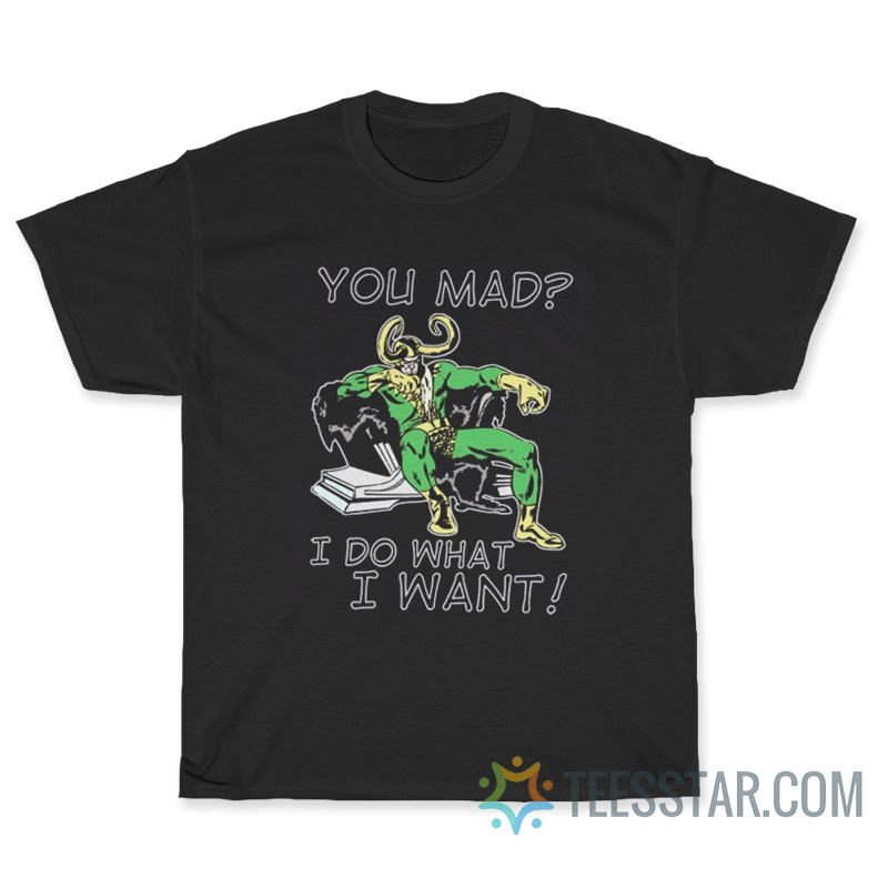 Loki You Mad I Do What I Want T-Shirt