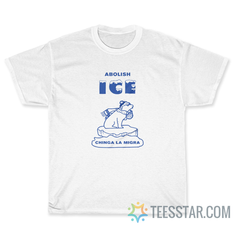 Abolish Ice Chinga La Migra T-Shirt
