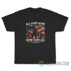 All Gave Some Some Gave All T-Shirt