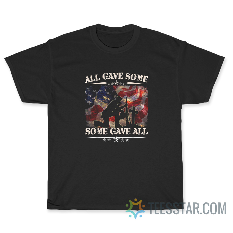 All Gave Some Some Gave All T-Shirt