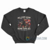 All Gave Some Some Gave All Sweatshirt