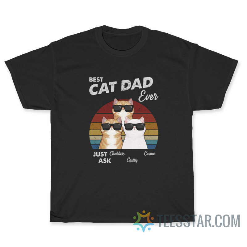 Best Cat Dad Ever Just Ask T-Shirt