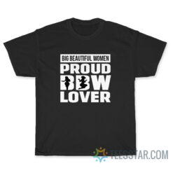 Big Beautiful Women Proud BBW Lover T-Shirt