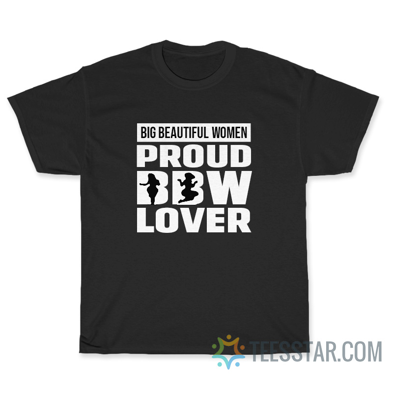 Big Beautiful Women Proud BBW Lover T-Shirt