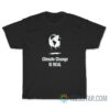 Climate Change Is Real T-Shirt