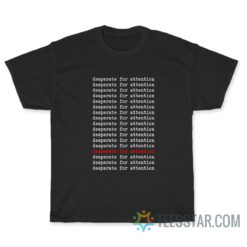 Gabbie Hanna Desperate For Attention T-Shirt