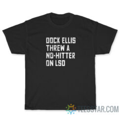 Dock Ellis Threw A No-hitter On Lsd T-Shirt