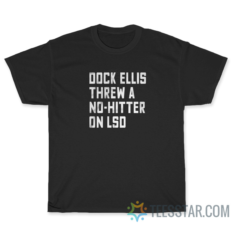 Dock Ellis Threw A No-hitter On Lsd T-Shirt