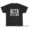 Don't Ask Me For Shit T-Shirt