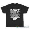 Don't Piss Me Off I'm Close To Leveling Up T-Shirt