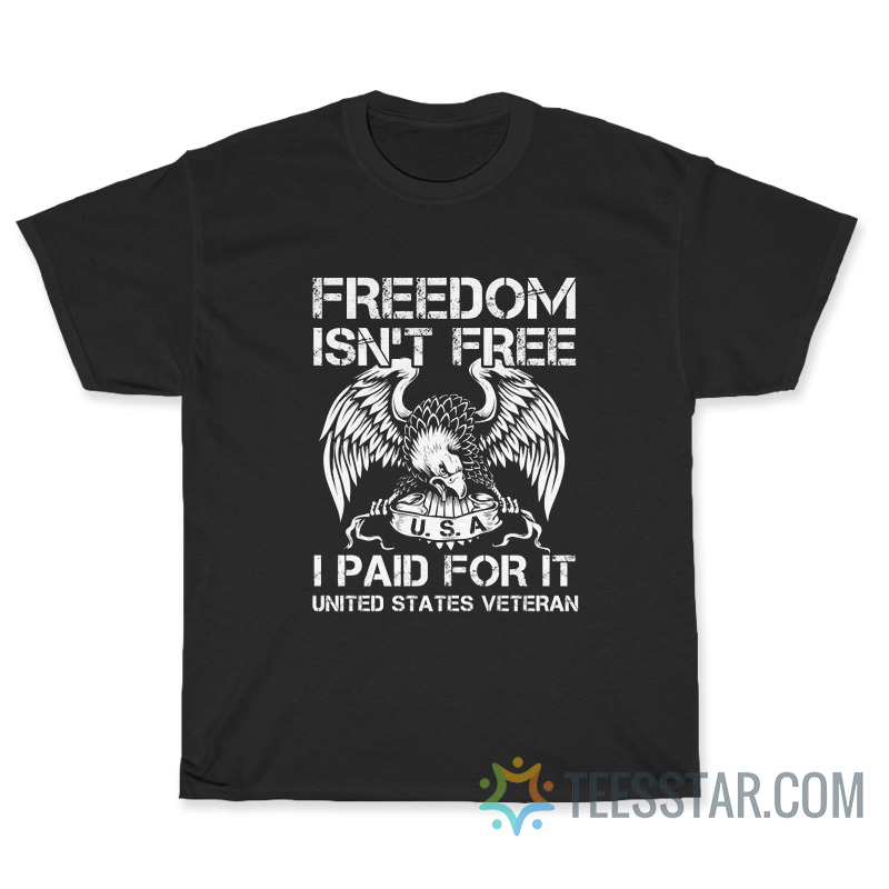 Freedom Is Not Free I Paid For It T-Shirt