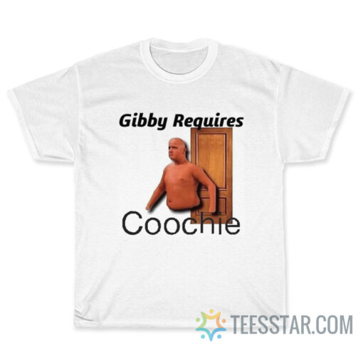 Gibby Requires Coochie T-Shirt
