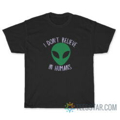 Alien I Don't Believe In Humans T-Shirt