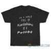 In A World Full Of Kardashians Be A Phoebe T-Shirt