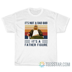 Thor Its Not A Dad Bod Its A Father Figure T-Shirt