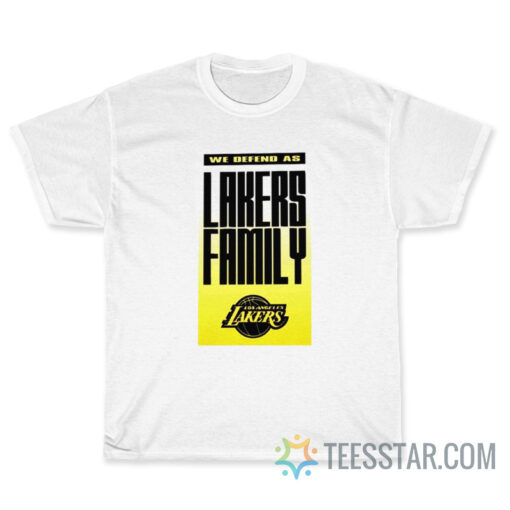 We Defend As Lakers Family T-Shirt