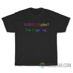 LGBTQ Rights Im Engaging T-Shirt