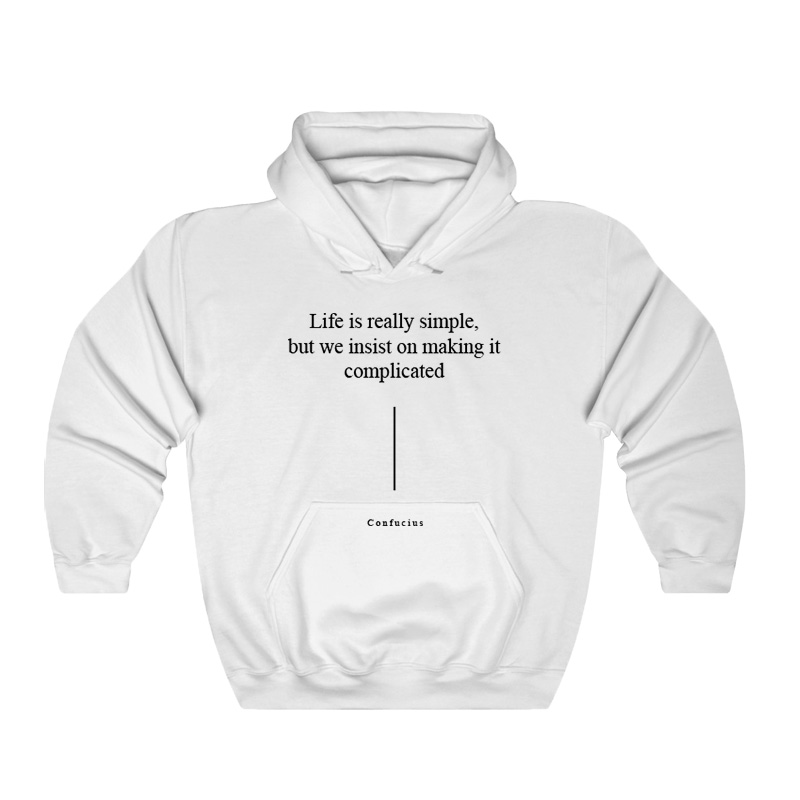 Life is really simple but we insist on making it complicated Hoodie