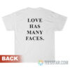 Love Has Many Faces T-Shirt