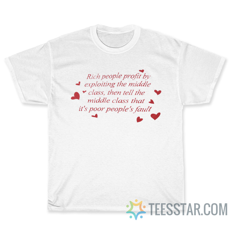 Rich People Profit By Exploiting The Middle Class T-Shirt