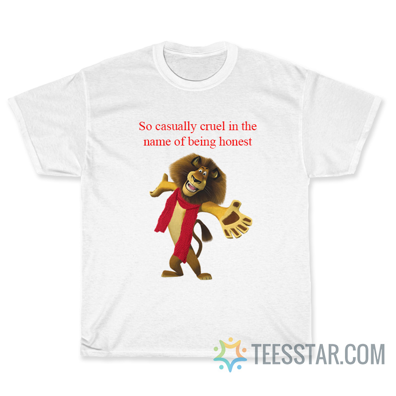 So Casually Cruel In The Name Of Being Honest T-Shirt