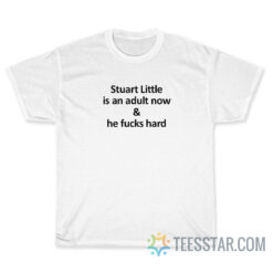 Stuart Little Is An Adult Now And He Fucks Hard T-Shirt