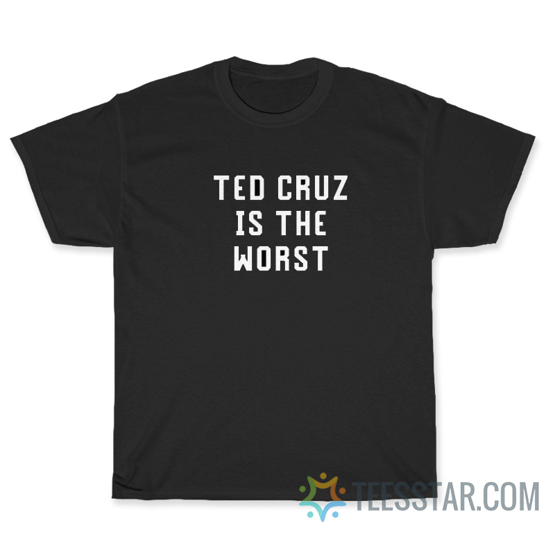 Funny Ted Cruz Is The Worst T-Shirt
