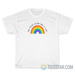 The First Pride Was A Riot T-Shirt