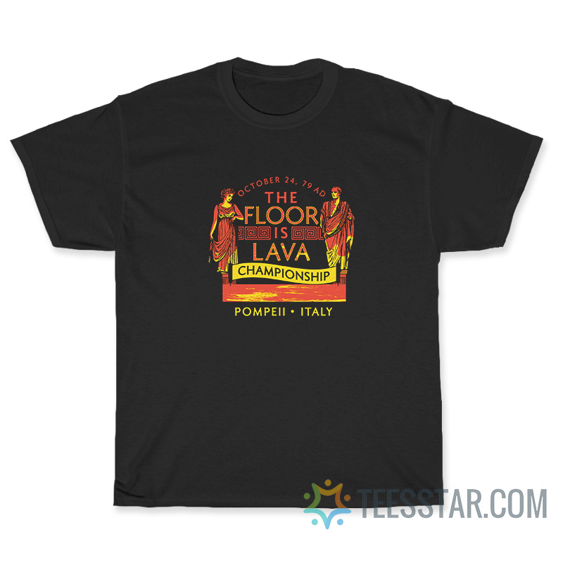 The Floor Is Lava Everyone Pompeii T-Shirt