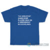 The Greatest Game Ever Played Was On A Wednesday In Cleveland T-Shirt