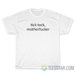 Tick Tock Motherfucker T-Shirt