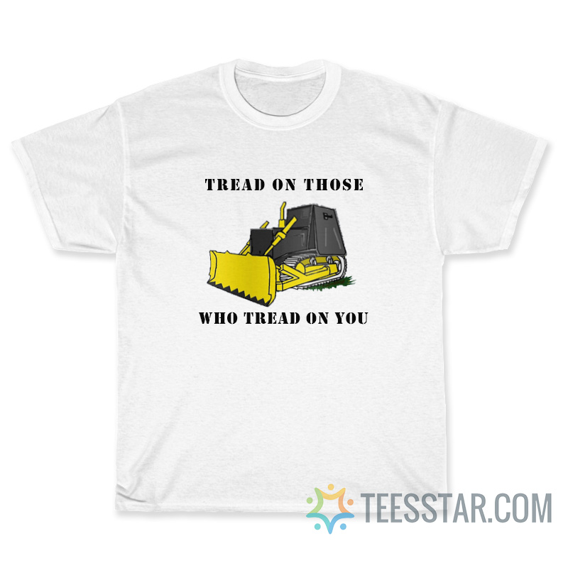 Killdozer Tread On Those Who Tread On You T-Shirt
