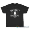 Whiskey And Bad Decisions T-Shirt