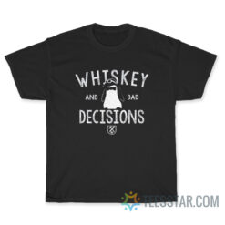 Whiskey And Bad Decisions T-Shirt