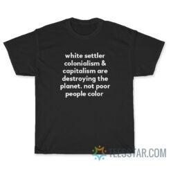White Settler Colonialism & Capitalism T-Shirt