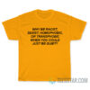 Why Be Racist Sexist Homophobic Or Transphobic T-Shirt