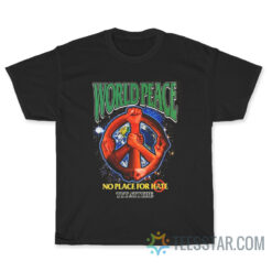 World Peace Not Place For Hate T-Shirt