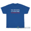 You Are Good It's Your Time Play How You Play T-Shirt