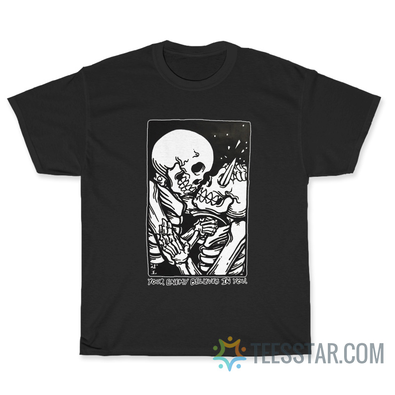 Your Enemy Believes In You T-Shirt