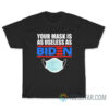 Your Mask Is As Useless As Biden T-Shirt